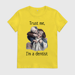 Женская футболка Trust me, I'm a dentist