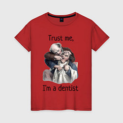 Женская футболка Trust me, I'm a dentist