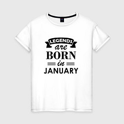 Футболка хлопковая женская Legends are born in january, цвет: белый