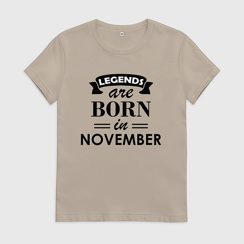 Женская футболка Legends are born in November / Миндальный – фото 1