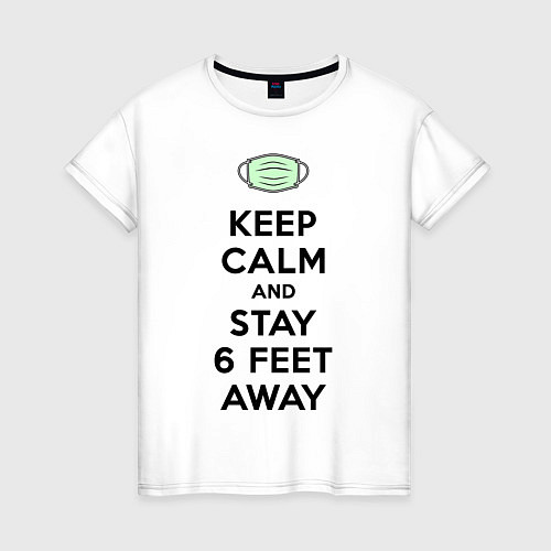 Женская футболка Keep Calm and Stay 6 Feet Away / Белый – фото 1