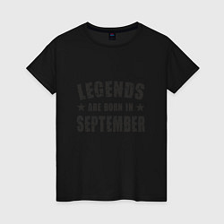 Женская футболка Легенды рождаются в сентябре