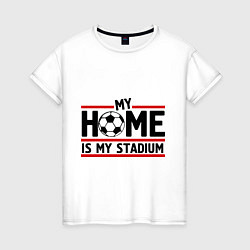 Женская футболка My home is my stadium