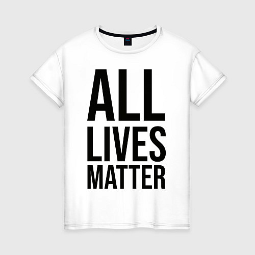 Женская футболка ALL LIVES MATTER / Белый – фото 1