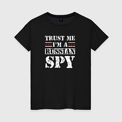 Женская футболка Trust me im a RUSSIAN SPY