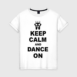 Женская футболка Keep Calm & Dance On