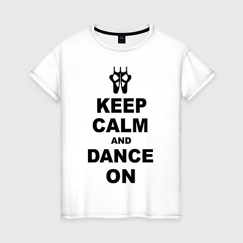 Женская футболка Keep Calm & Dance On / Белый – фото 1