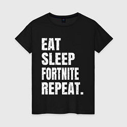 Женская футболка EAT SLEEP FORTNITE REPEAT