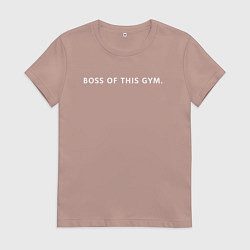 Женская футболка BOSS OF THIS GYM