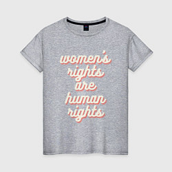 Женская футболка Womens rights are human right