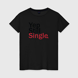 Футболка хлопковая женская Yep, Still & Single, цвет: черный