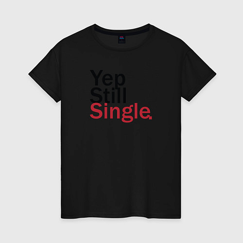 Женская футболка Yep, Still & Single / Черный – фото 1