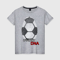 Женская футболка FOOTBALL IN MY DNA