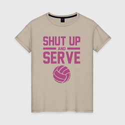 Женская футболка Shut Up And Serve