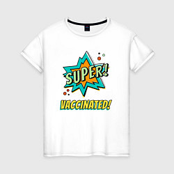 Женская футболка Супер Вакцинация