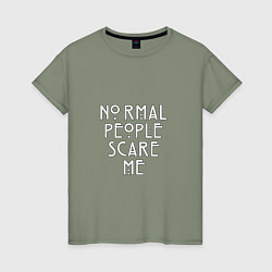 Женская футболка Normal people scare me аиу