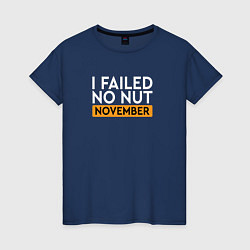 Женская футболка I failed no nut november