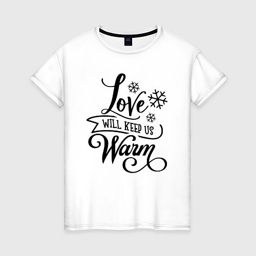 Женская футболка Любовь Согреет Нас / Белый – фото 1