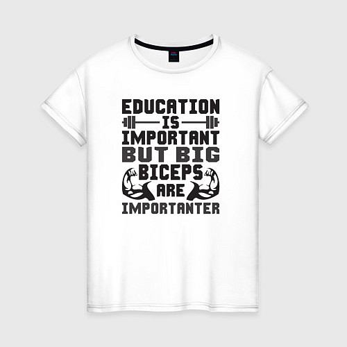 Женская футболка Образование важно, но большие бицепсы важнее / Белый – фото 1