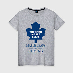Женская футболка Toronto Maple Leafs are coming Торонто Мейпл Лифс