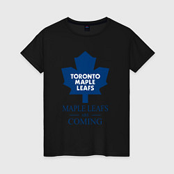 Женская футболка Toronto Maple Leafs are coming Торонто Мейпл Лифс