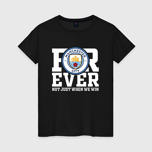 Женская футболка Manchester City FOREVER NOT JUST WHEN WE WIN Манче / Черный – фото 1