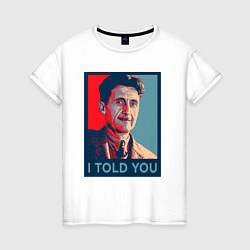 Женская футболка Orwell - I told you