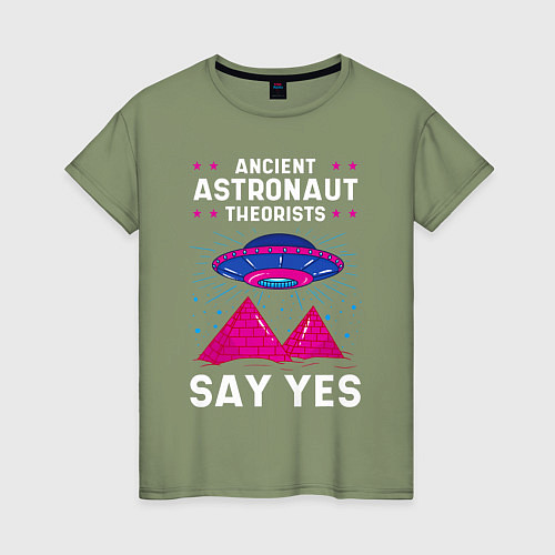 Женская футболка Ancient Astronaut Theorist Say Yes / Авокадо – фото 1