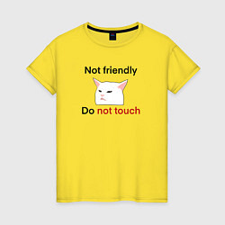 Футболка хлопковая женская Not friendly, do not touch, чёрный текст с мемным, цвет: желтый