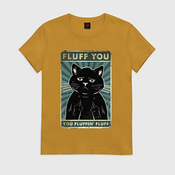 Женская футболка Fluff you You fluffing fluff Meme