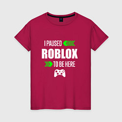 Женская футболка Roblox I Paused