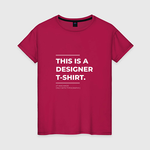 Женская футболка This is a designer T-Shirt Типография / Маджента – фото 1