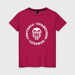 Женская футболка Символ Valencia и надпись Football Legends and Cha