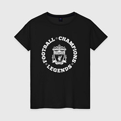 Женская футболка Символ Liverpool и надпись Football Legends and Ch