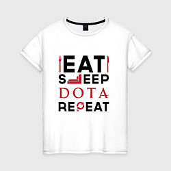 Женская футболка Надпись: Eat Sleep Dota Repeat