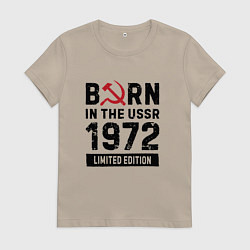 Женская футболка Born In The USSR 1972 Limited Edition