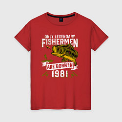Женская футболка Только легендарные рыбаки рождаются в 1981