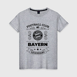 Женская футболка Bayern: Football Club Number 1 Legendary