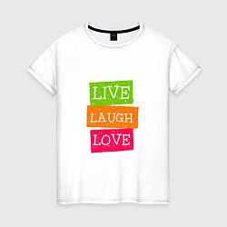 Футболка хлопковая женская Live laugh love quote, цвет: белый