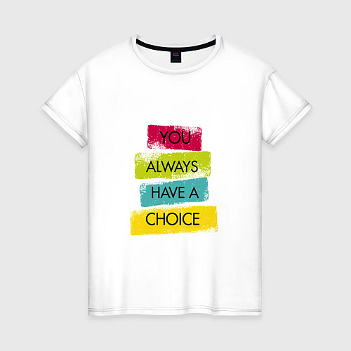 Женская футболка You always have a choice-quote / Белый – фото 1