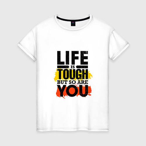 Женская футболка Life is tough but so are you / Белый – фото 1