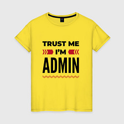 Женская футболка Trust me - Im admin