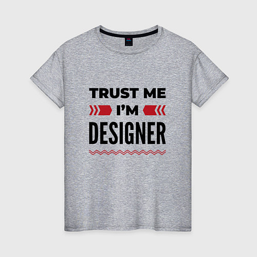 Женская футболка Trust me - Im designer / Меланж – фото 1