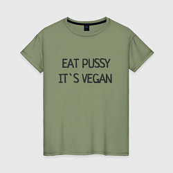 Женская футболка EAT PUSSY, ITS VEGAN