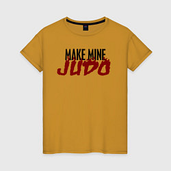 Женская футболка Make Mine JUDO