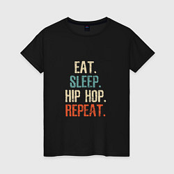 Женская футболка Еда, сон, хип-хоп