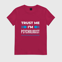 Женская футболка Trust me Im psychologist