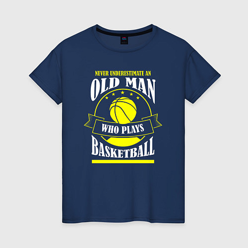 Женская футболка Никогда не недооценивай старичка в баскетболе / Тёмно-синий – фото 1