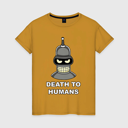Женская футболка Bender - death to humans / Горчичный – фото 1