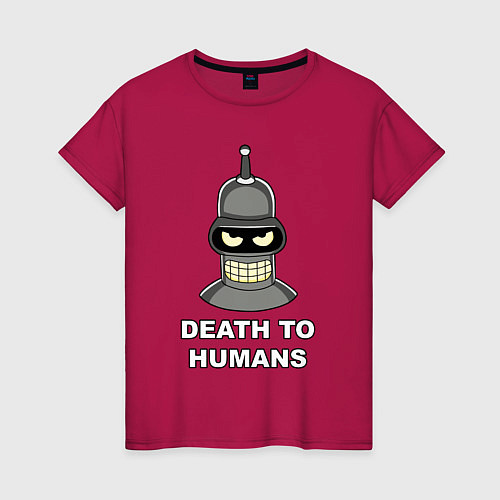 Женская футболка Bender - death to humans / Маджента – фото 1